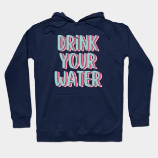 Drink your Water Hoodie